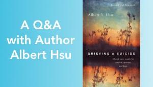 Book cover of Grieving a Suicide with the words: "A Q&A with Author Albert Hsu"