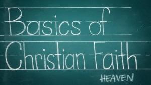 The words "Basics of Christian Faith: Heaven" written on green chalkboard