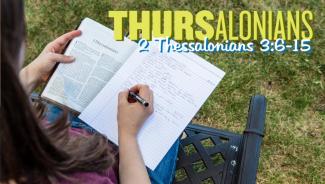 Young woman sitting outside reading Scripture and taking notes with the words "Thursalonians 2 Thessalonians 3:6-15." 