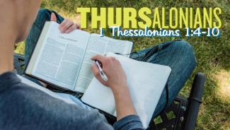 Student studying Bible with notebook in lap with "Thursalonians: 1 Thessalonians 1:4-10" in background