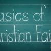Chalk handwriting on a chalkboard reading "Basics of Christian Faith"